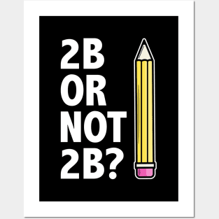 Funny Teacher for Art School 2B OR NOT 2B To Be Or Not To Be Posters and Art